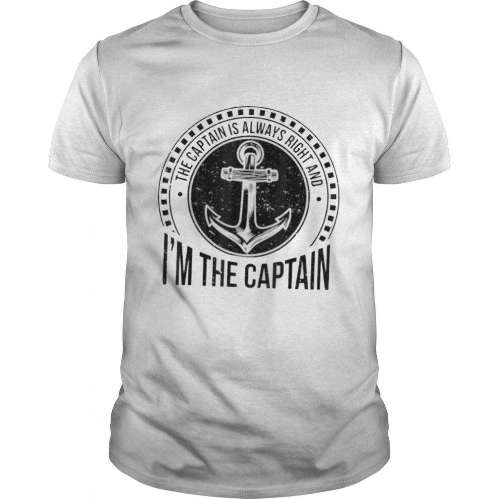 The captain is always right and I’m the captain shirt Classic Men's T-shirt