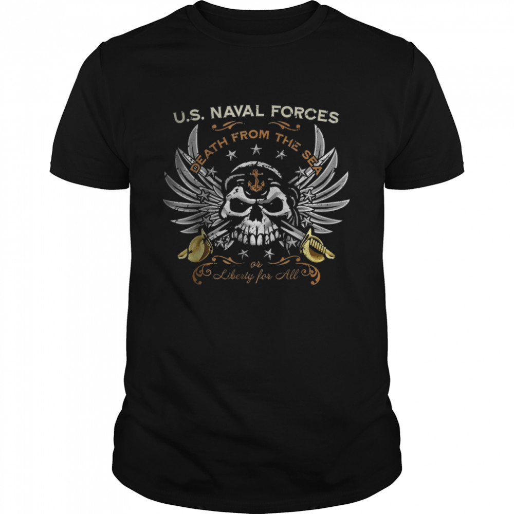 Us Naval Forces Death From The Sea Or Liberty For All T-Shirt