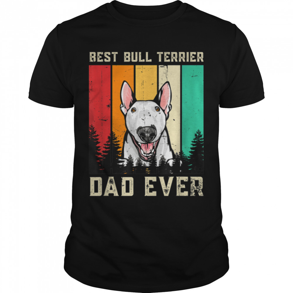 Vintage Best Bull Terrier Dad Ever Father'S Day T-Shirt B09Zkzqx4B