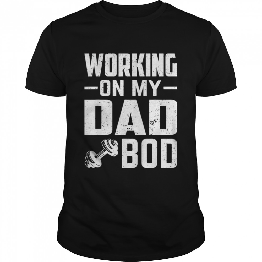 Working on my dad bod father papa father’s day shirt