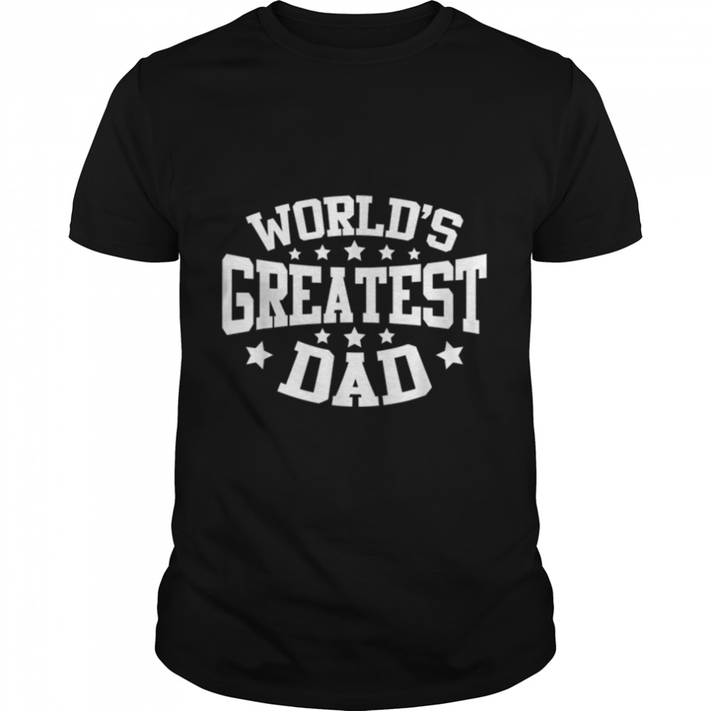 World'S Greatest Dad Shirt Funny Daddy Father'S Day T-Shirt B09Zl845Fk