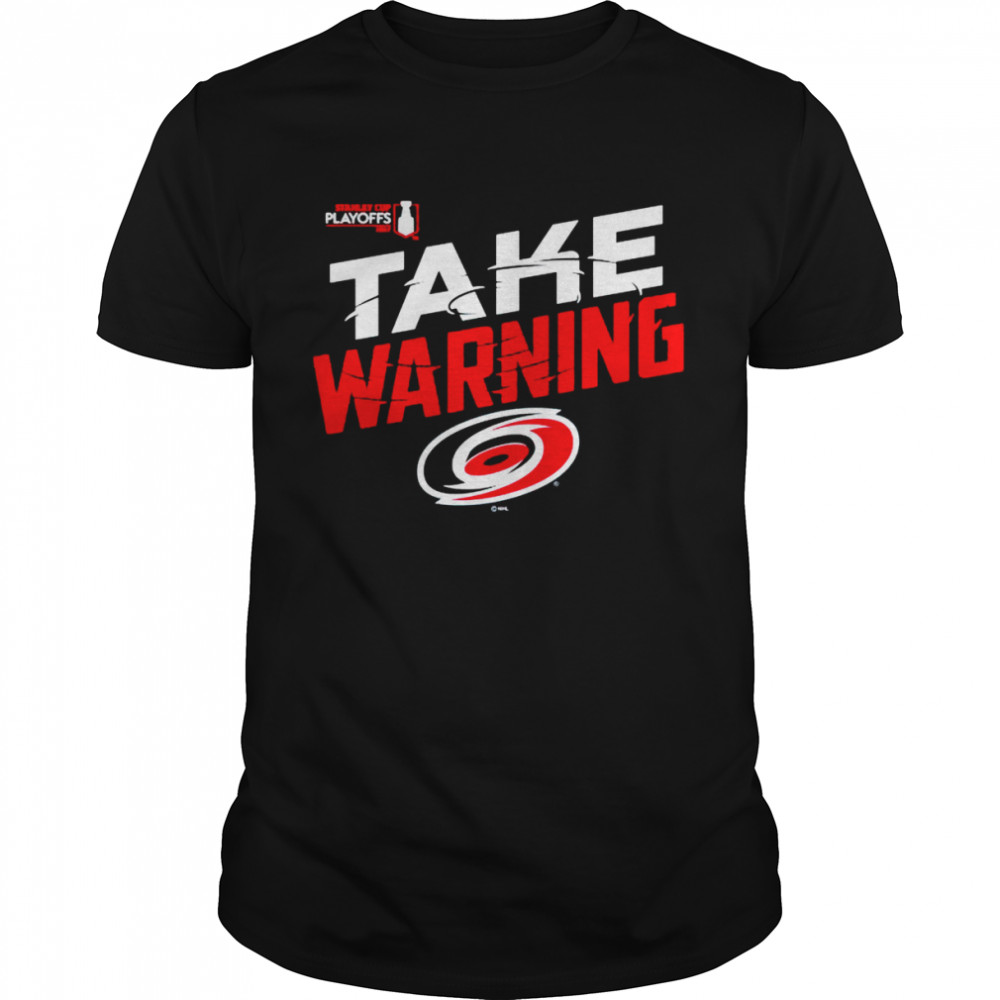 Carolina Hurricanes 2022 Stanley Cup Playoffs Take Warning shirt