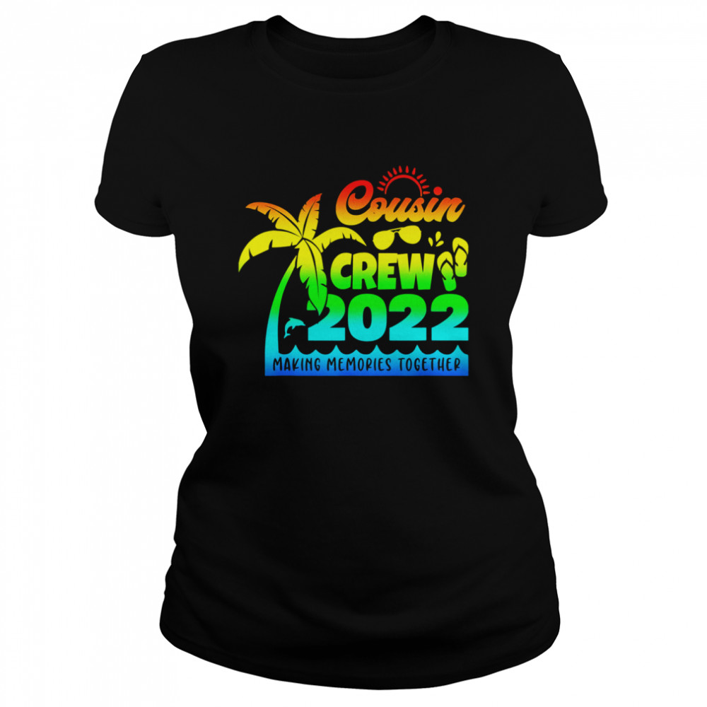 Cousin Crew 2022 Family reunion Making memories together  Classic Women's T-shirt