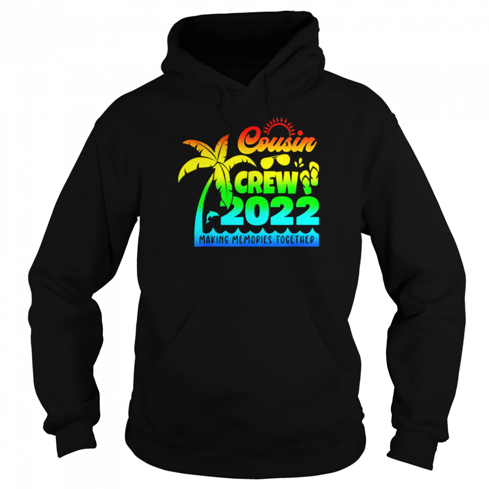 Cousin Crew 2022 Family reunion Making memories together  Unisex Hoodie