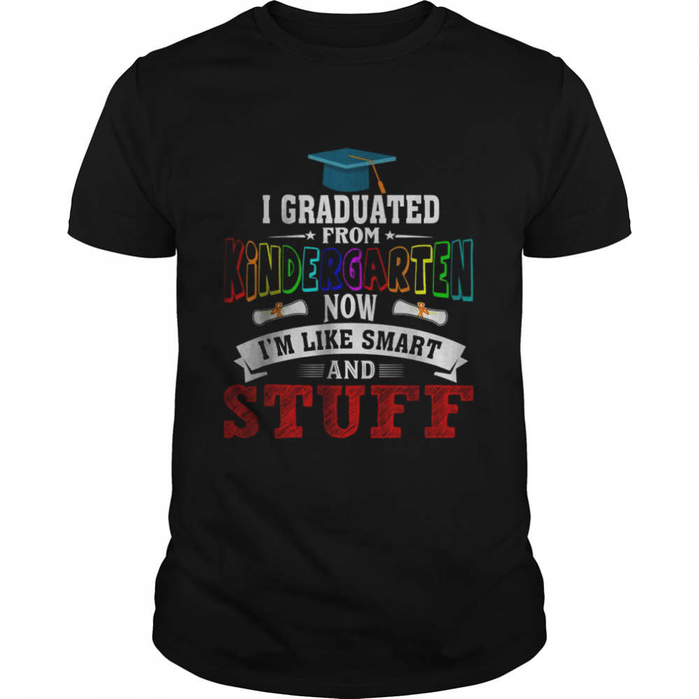 I Graduated Kindergarten I’m Smart Funny Graduating Student T-Shirt