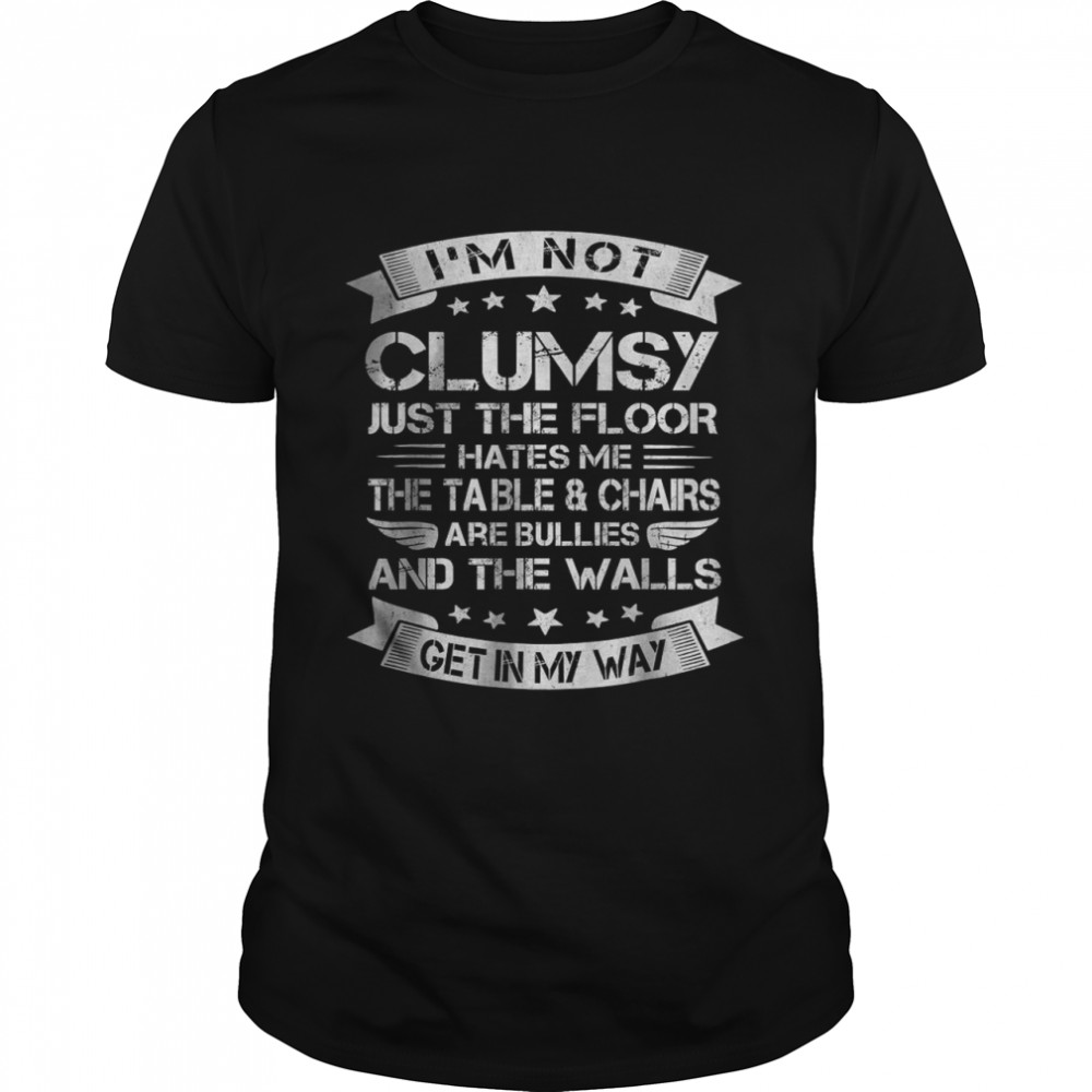 I’m Not Clumsy Sayings Sarcastic Men Women Boys Girls T-Shirt