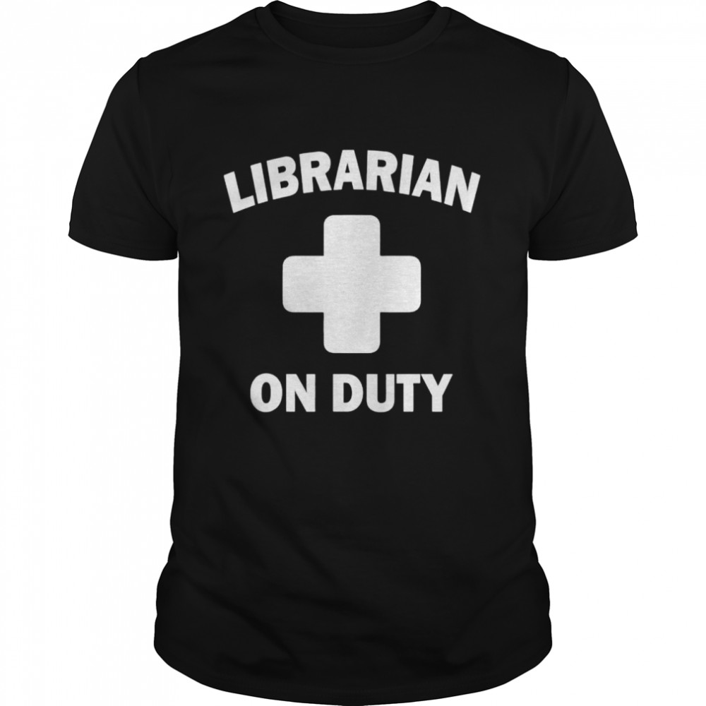 Librarian on duty shirt