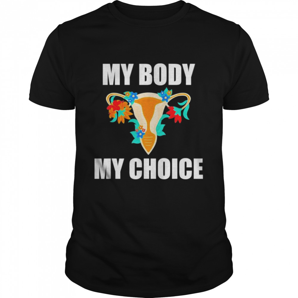 My body my choice pro choice feminist women’s rights shirt