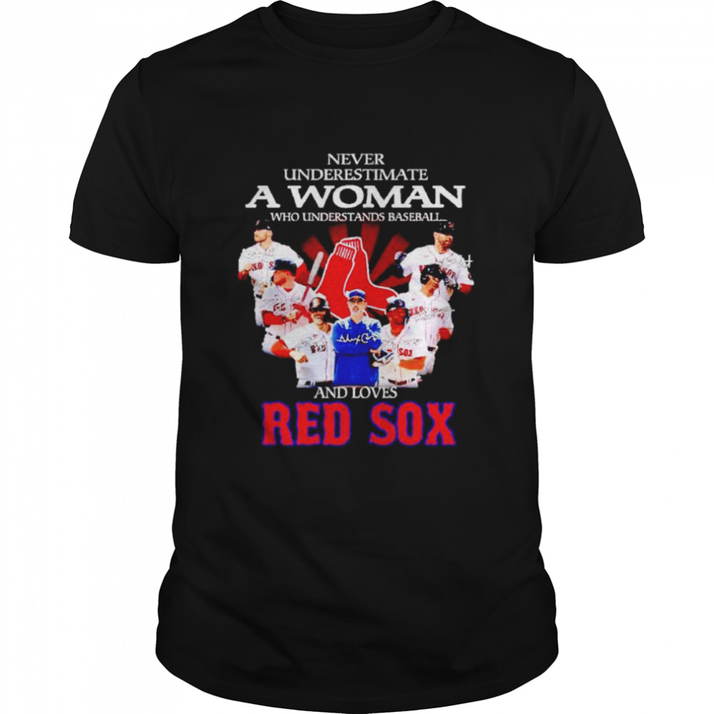 never underestimate a woman who understands baseball and loves Red Sox shirt