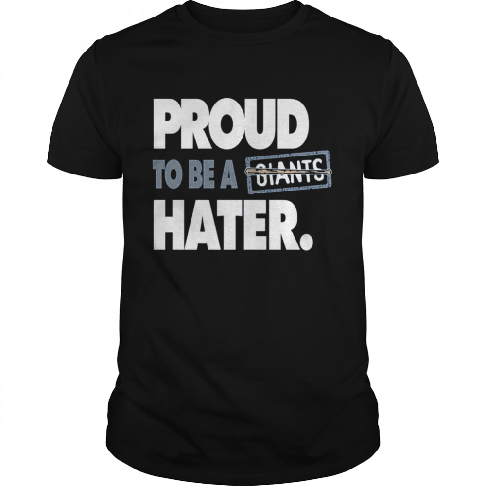 Proud to be a giants hater shirt