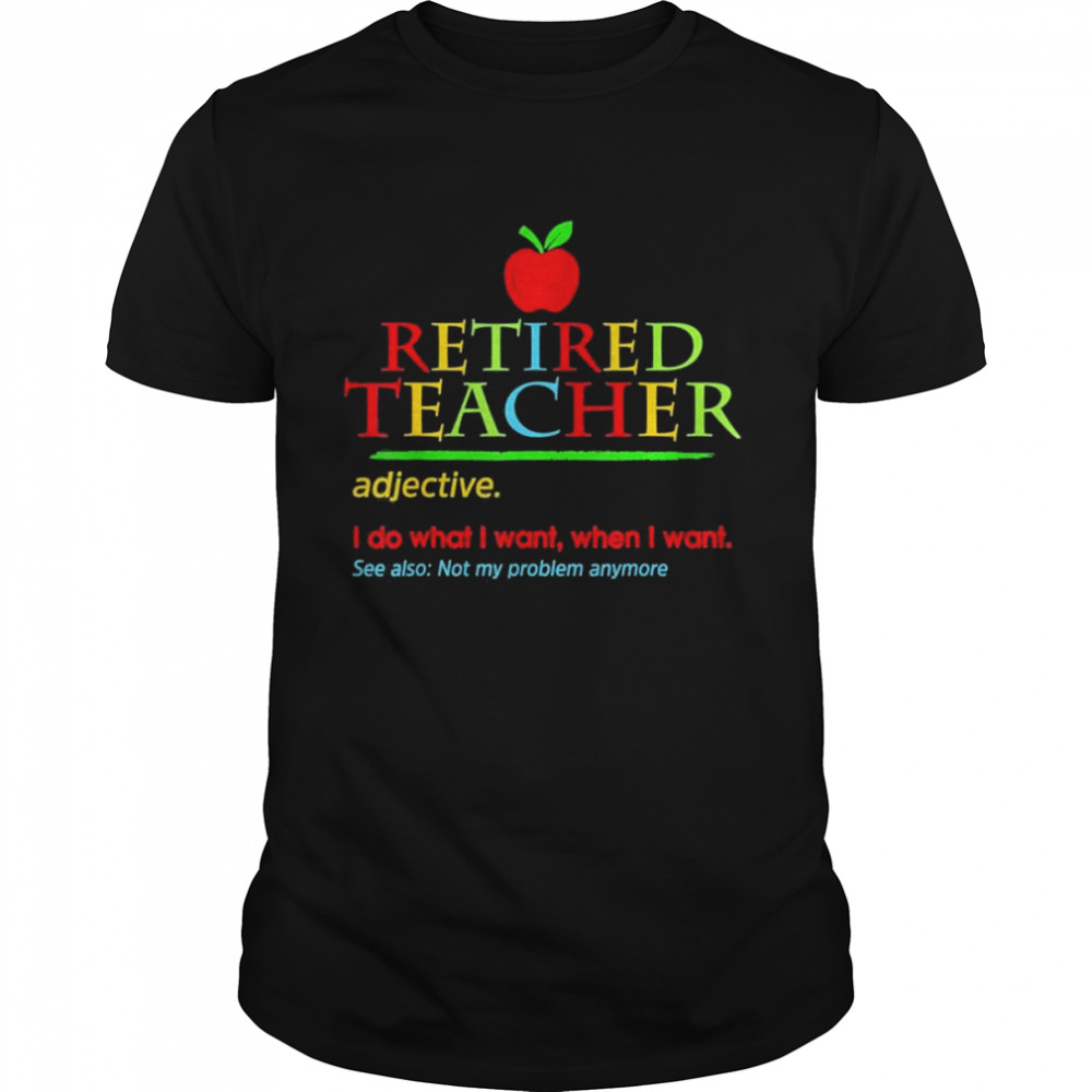 Retired teacher 2022 not my problem anymore teaching shirt Classic Men's T-shirt