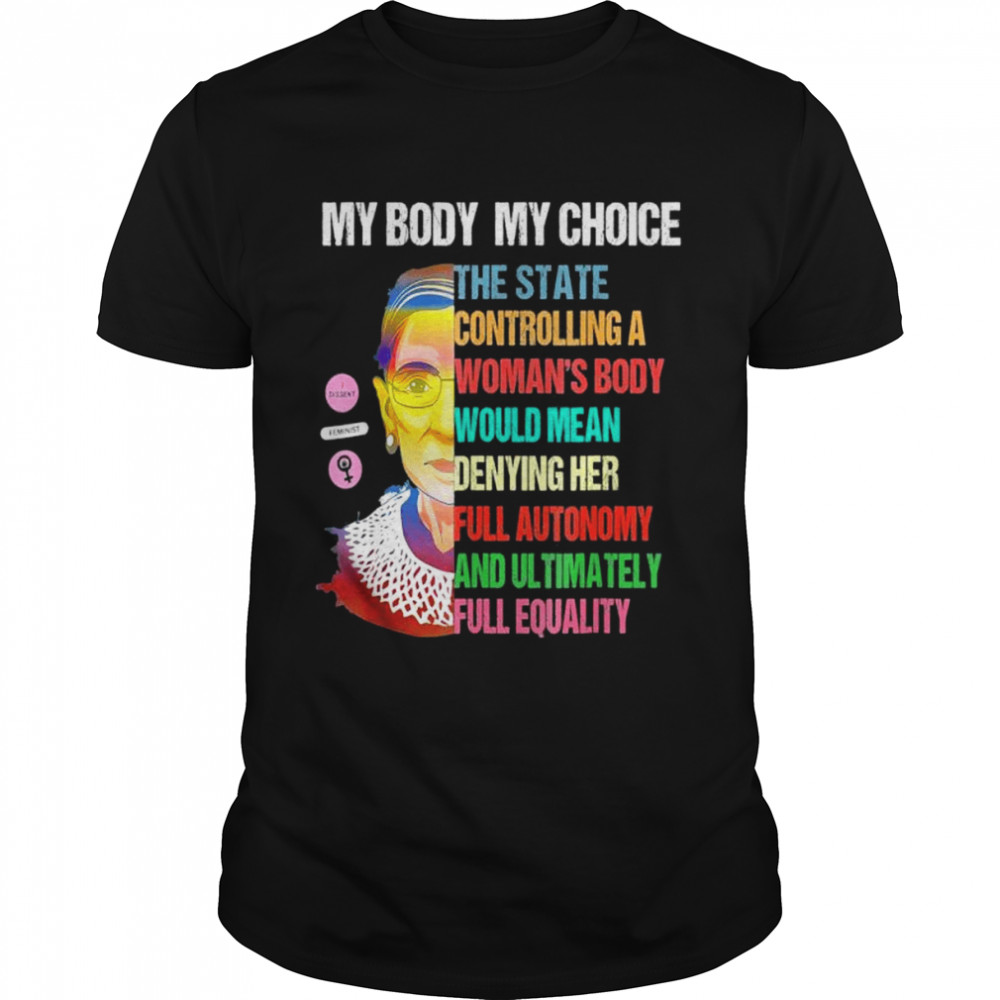 Ruth bader ginsburg pro choice my body my choice feminist shirt Classic Men's T-shirt