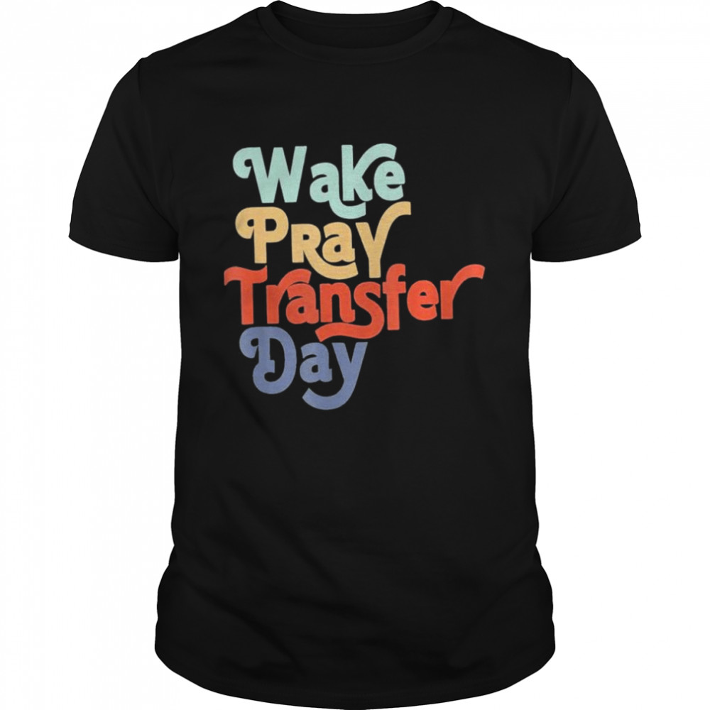 Wake pray transfer day shirt