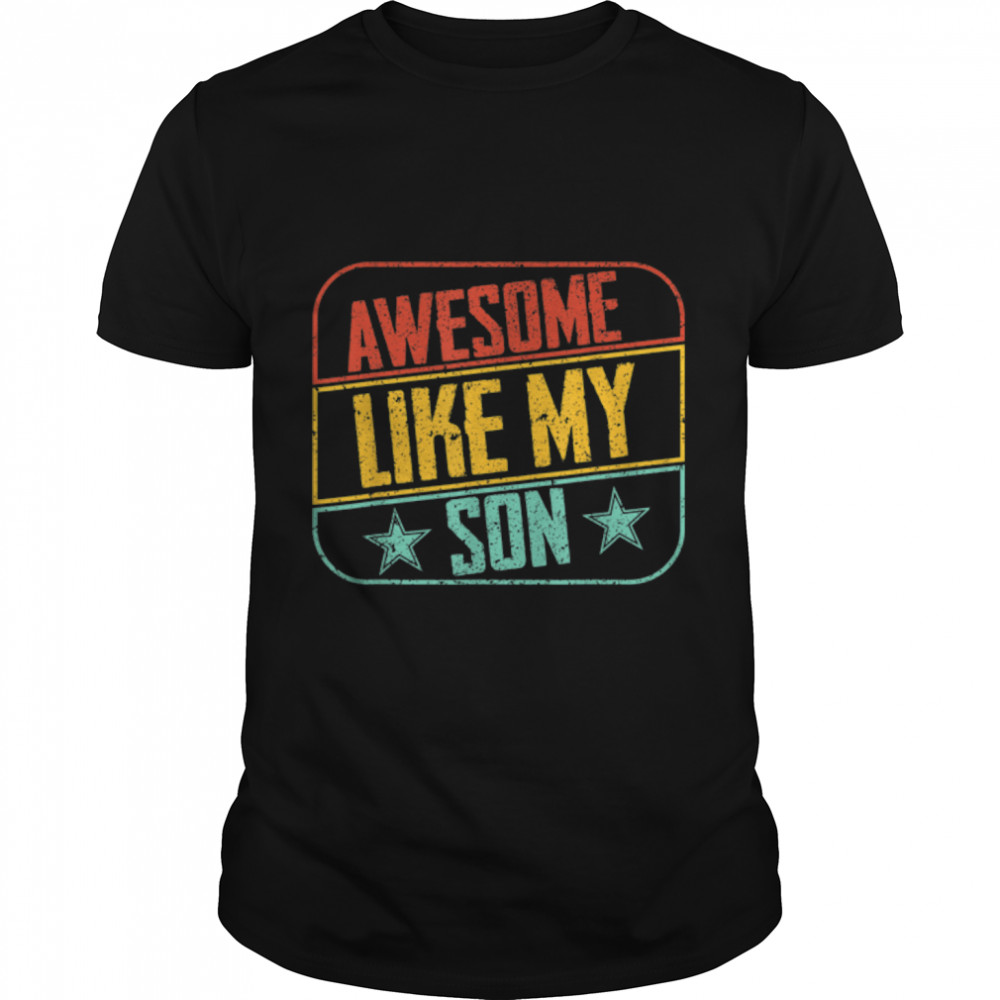 Awesome like my Son Funny fathers day dad and son T- B09ZQPSSDV Classic Men's T-shirt