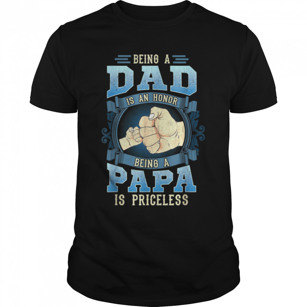 Being A Dad Is An Honor Being A Papa Is Priceless T- B09ZQWCM6X Classic Men's T-shirt