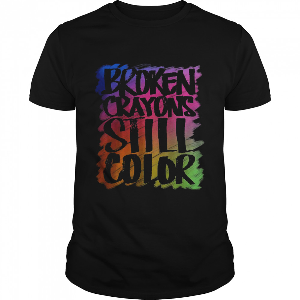 Broken Crayons Still Color Mental Health T-Shirt