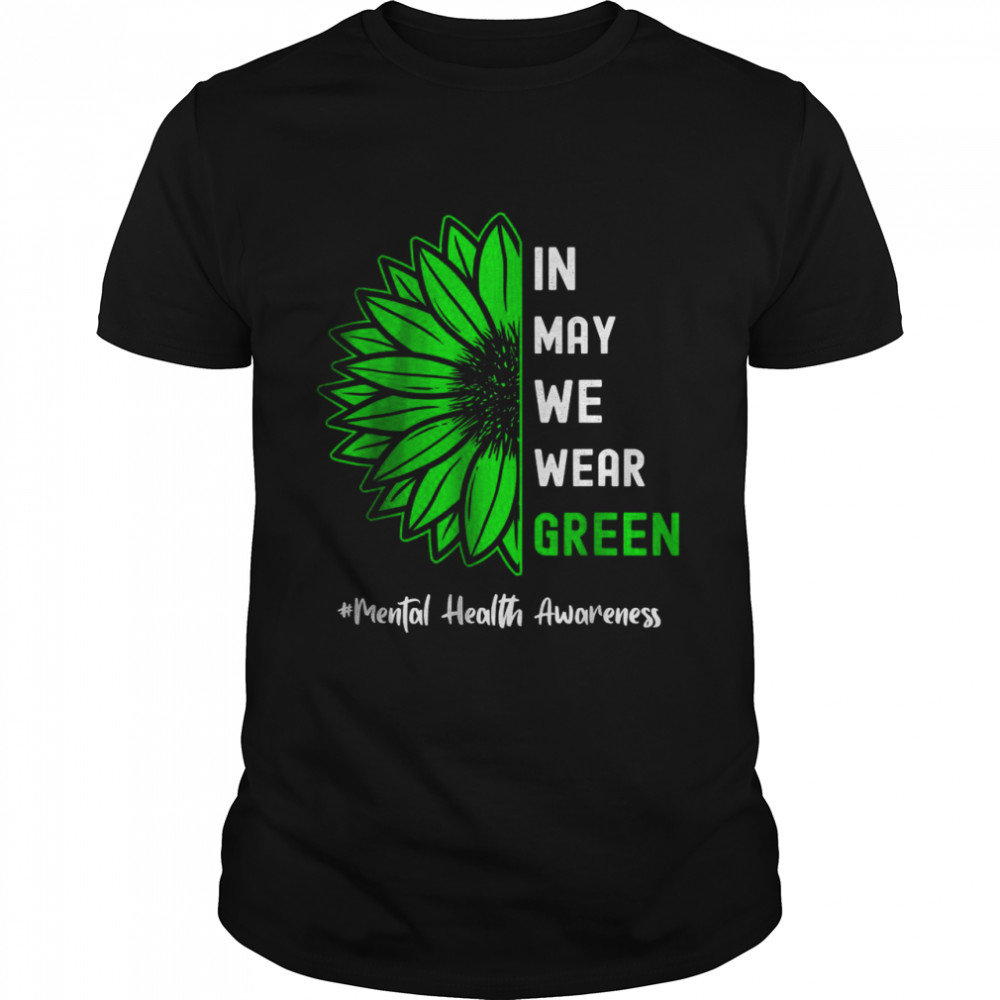 Cool In May We Wear Green Sunflower Mental Health Awareness T-Shirt