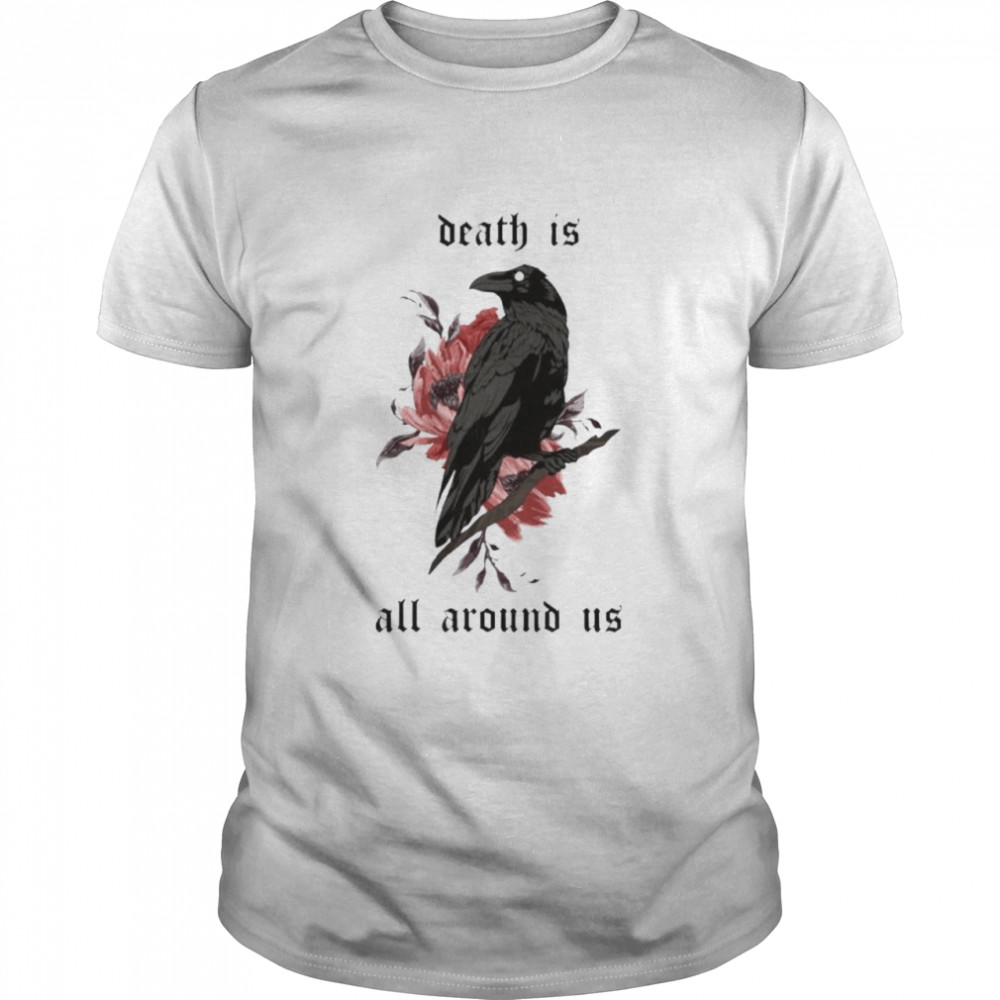 Death Is All Around Us Dying Lately  Classic Men's T-shirt