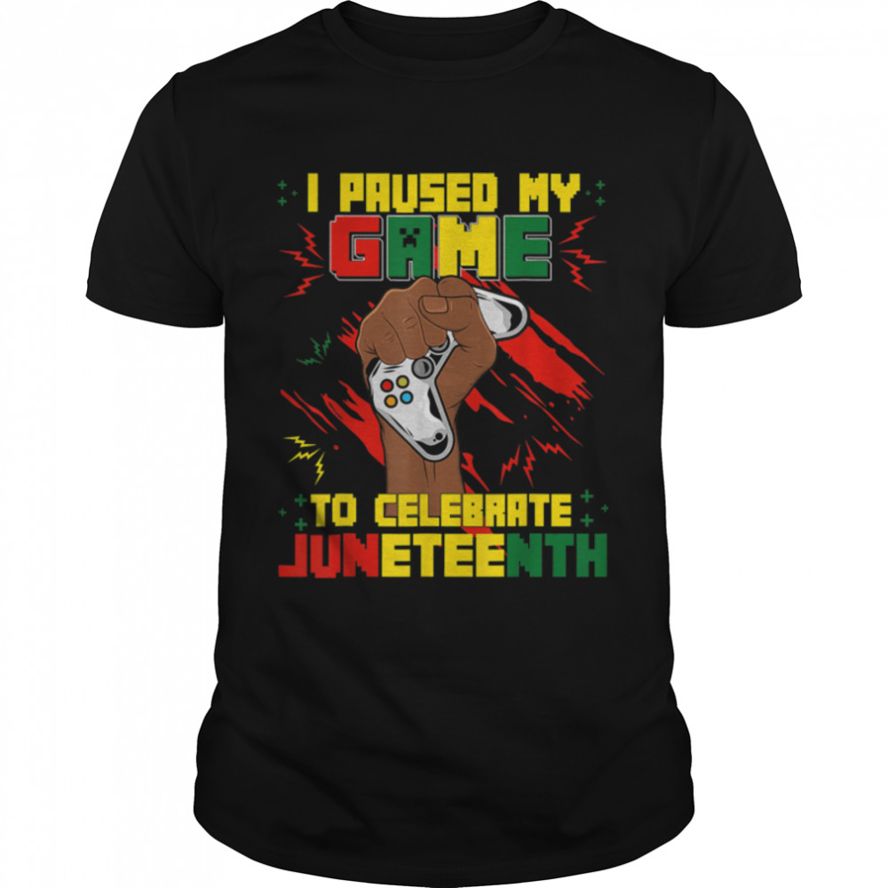 Funny I Paused My Game To Celebrate Juneteenth Black Gamers T-Shirt B09Ztrv7Zt