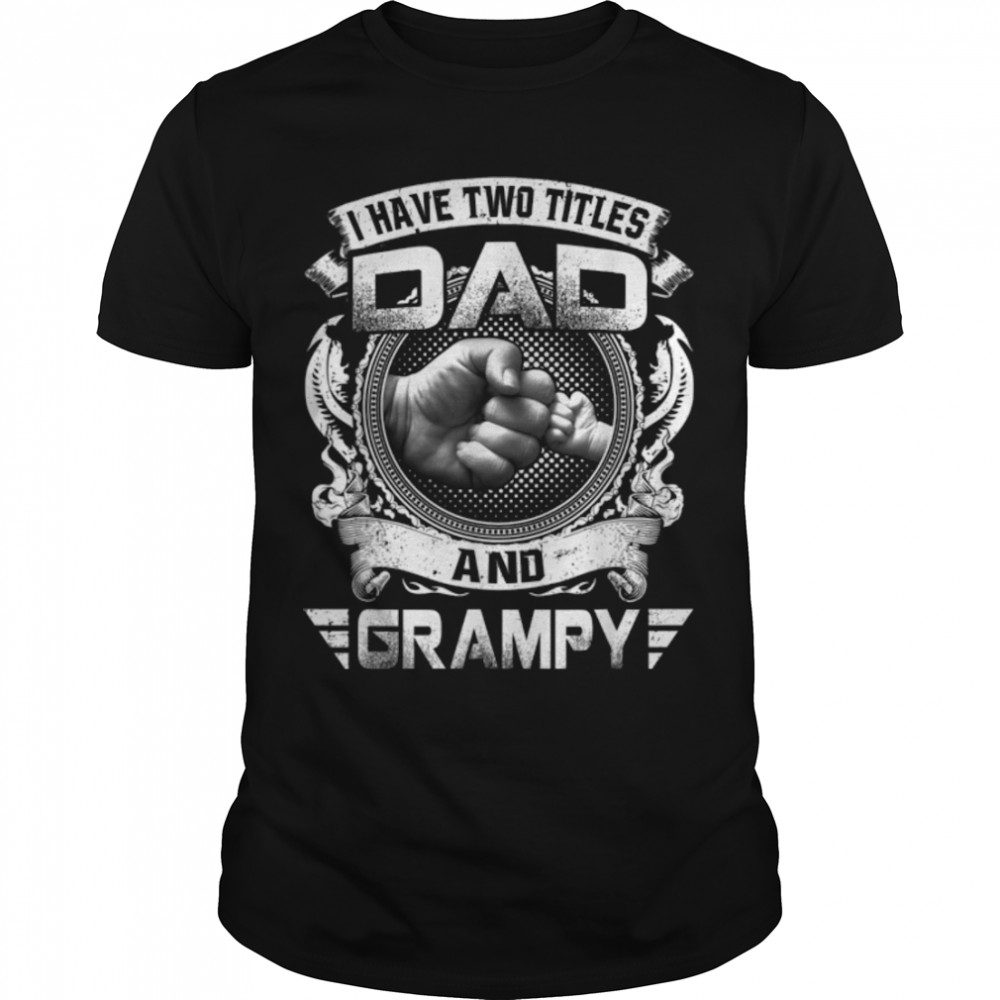 I Have Two Titles Dad And Grampy Funny Father'S Day Gift T-Shirt B09Zqn22Kd