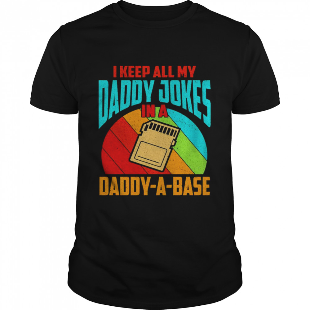 I Keep All My Daddy Jokes In A Daddy A Base Vintage Father’s Day Shirt
