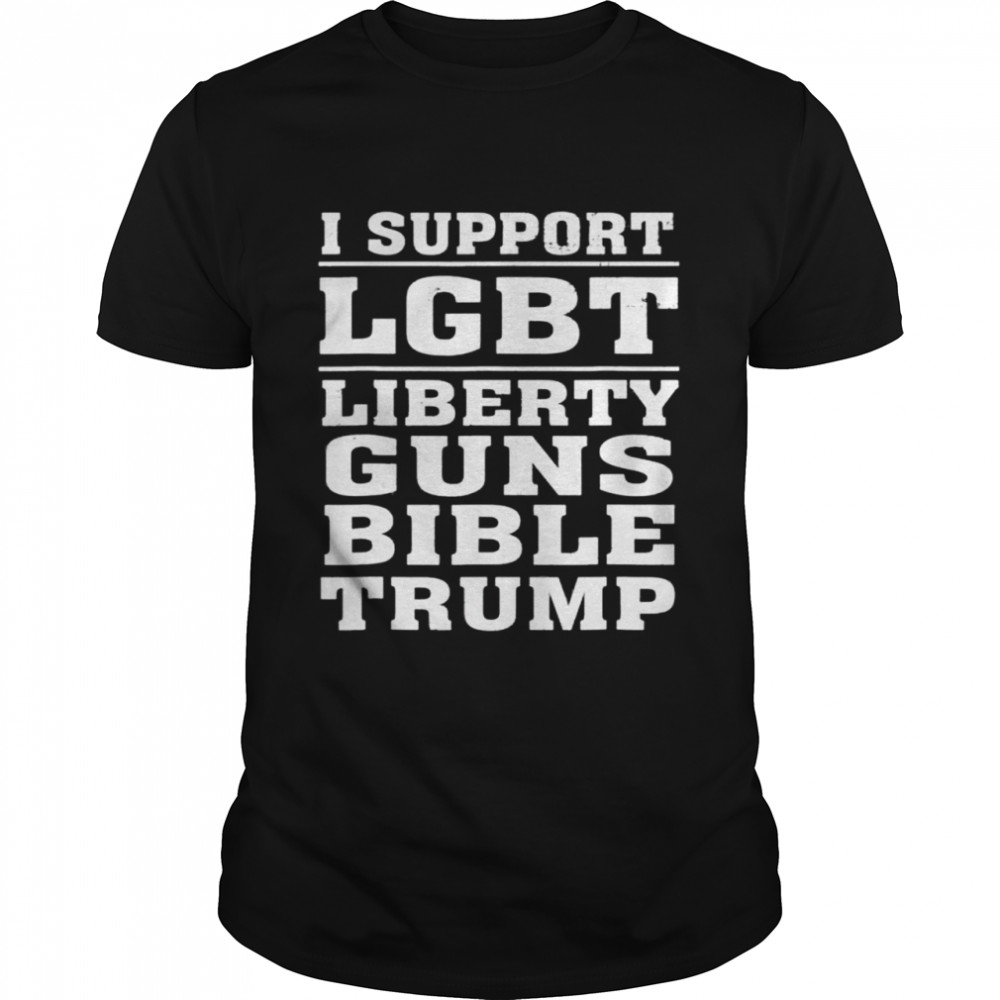 I Support Lgbt Liberty Guns Bible Amp Trump Shirt