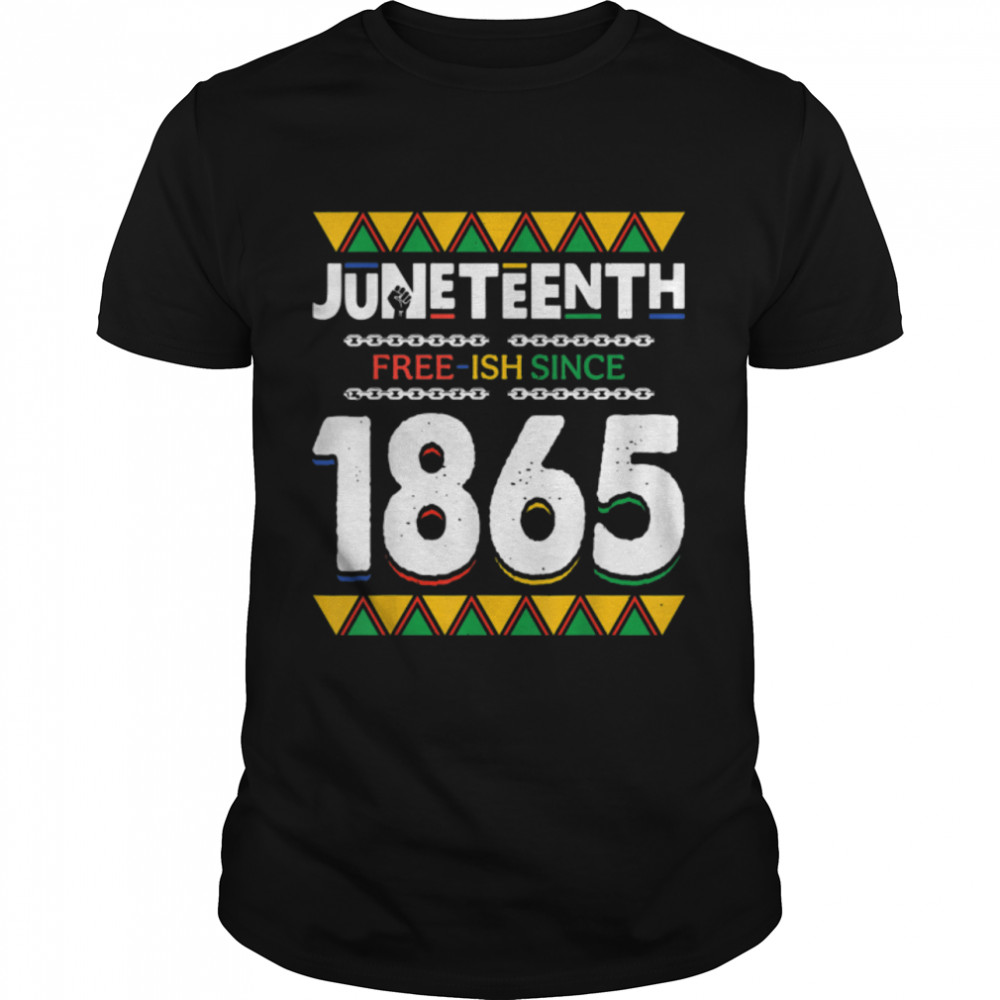 Juneteenth Black History Free-Ish Since 1865 Black Women Men T-Shirt B09Ztsjj7T