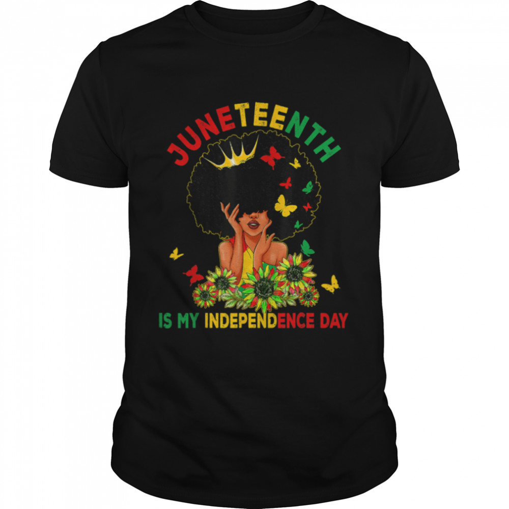 Juneteenth Is My Independence Day Black Girl Black Queen T-Shirt B09Ztp6Qvg