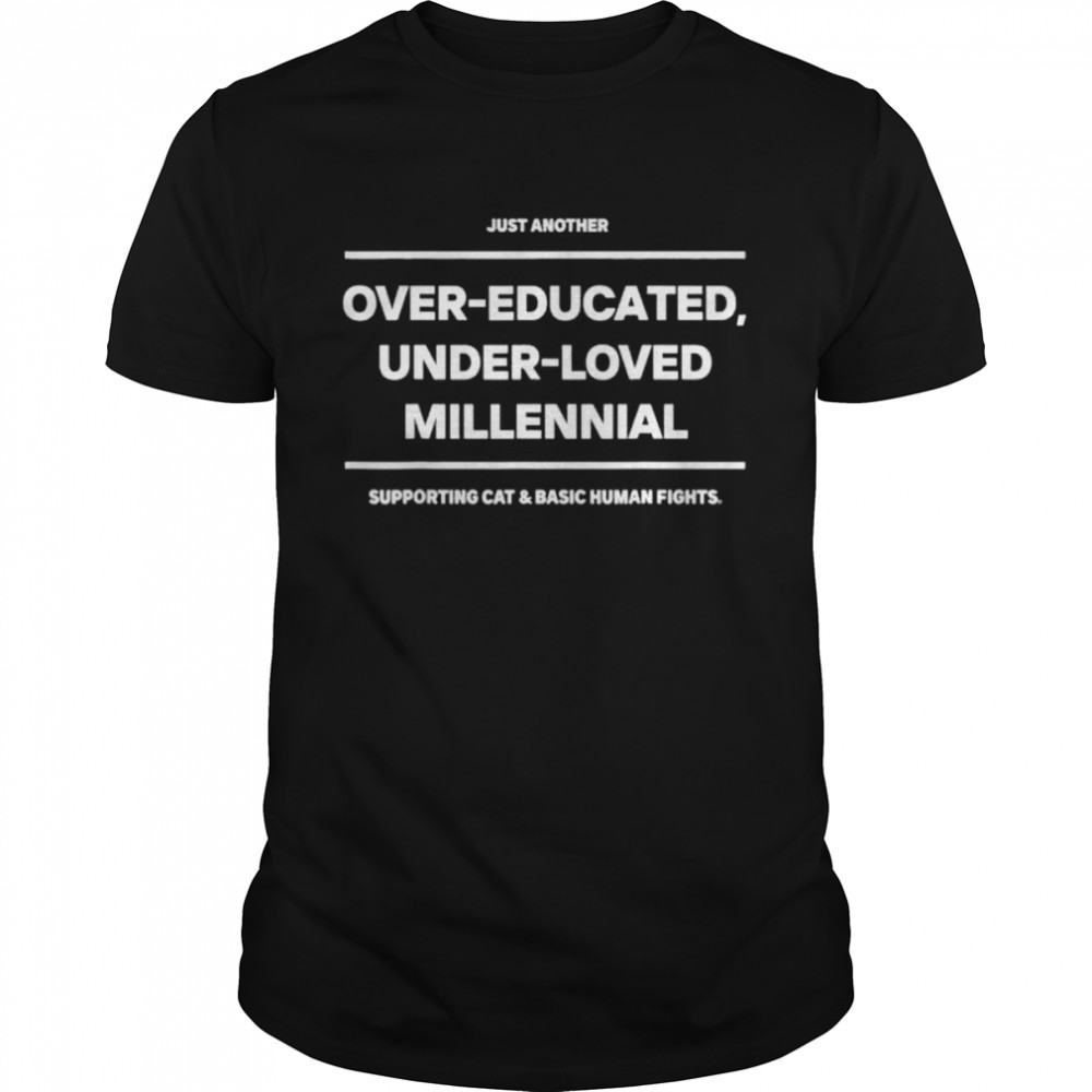 Just Another Overeducated Underloved Millennial Shirt