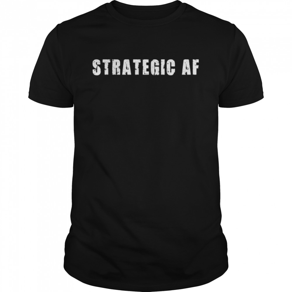 Strategy game player as strategic af shirt