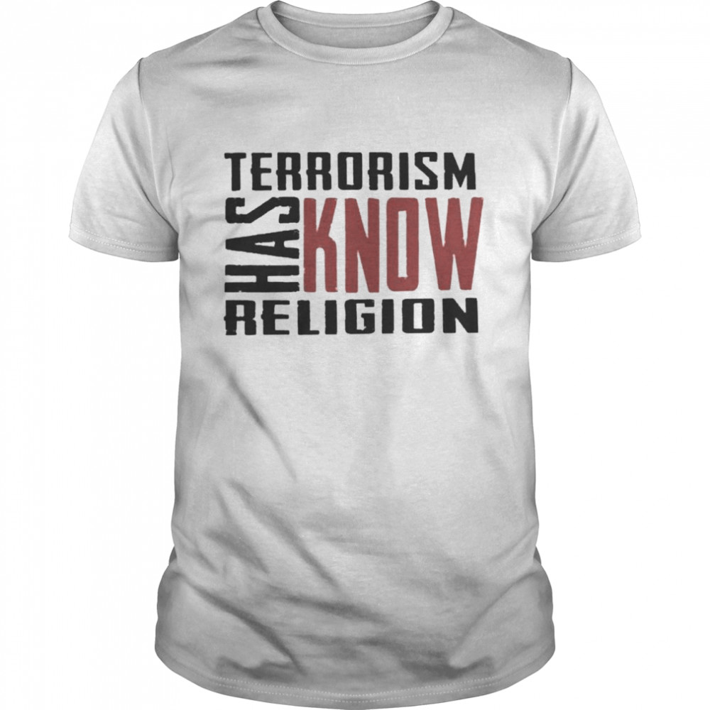 Terrorism Has Know Religion Shirt