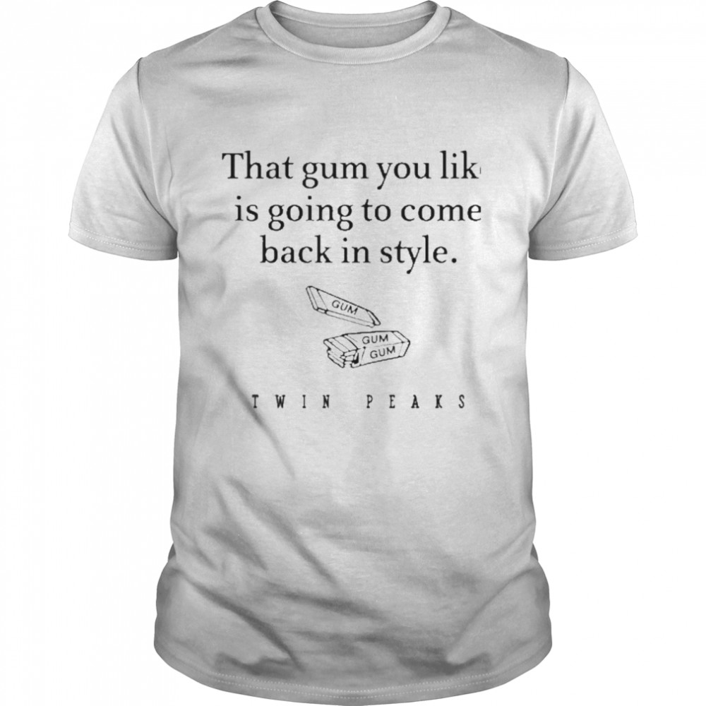 That Gum You Like Is Going To Come Back In Style  Classic Men's T-shirt