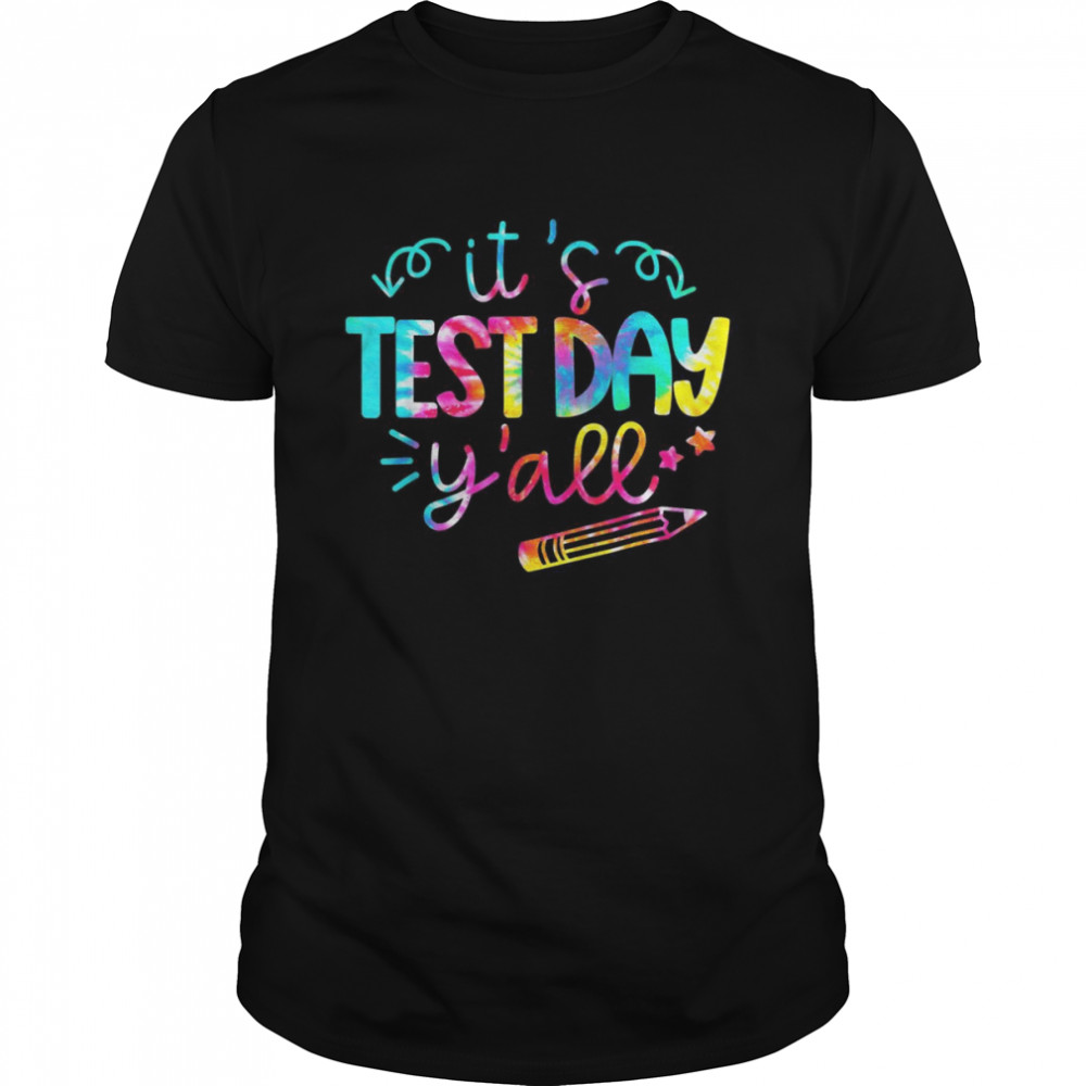 Tie Dye Test Day Teacher It’s Test Day Yall Shirt
