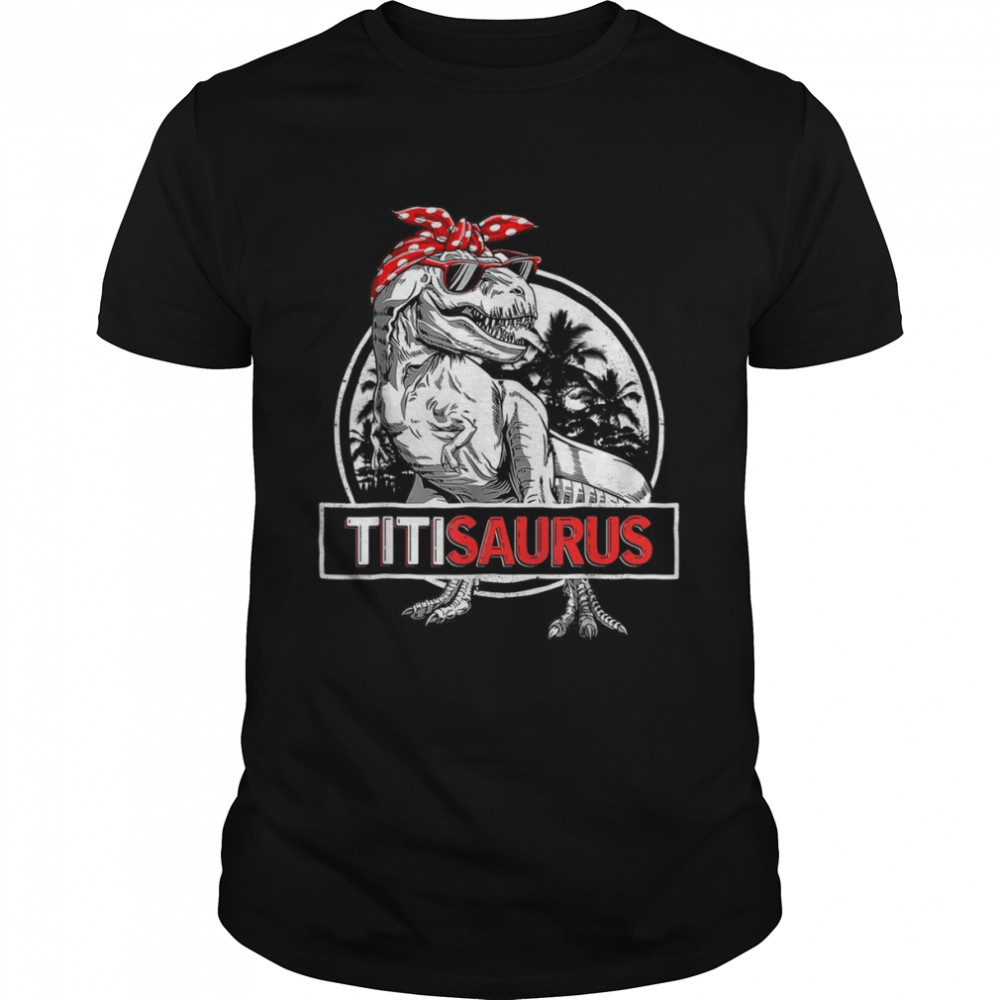 Titisaurus T Rex Dinosaur Titi Saurus Mother’s Shirt