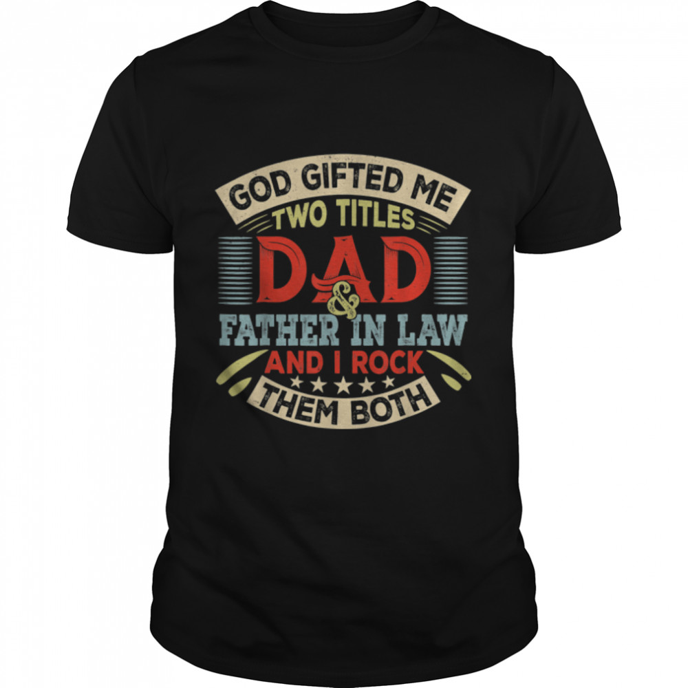 Vintage God Gifted Me Two Titles Dad And Father In Law T-Shirt B09ZQQVSPW