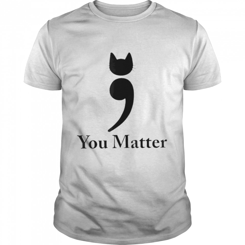 You Matter Cat Suicide Prevention Awareness Be Strong Shirt