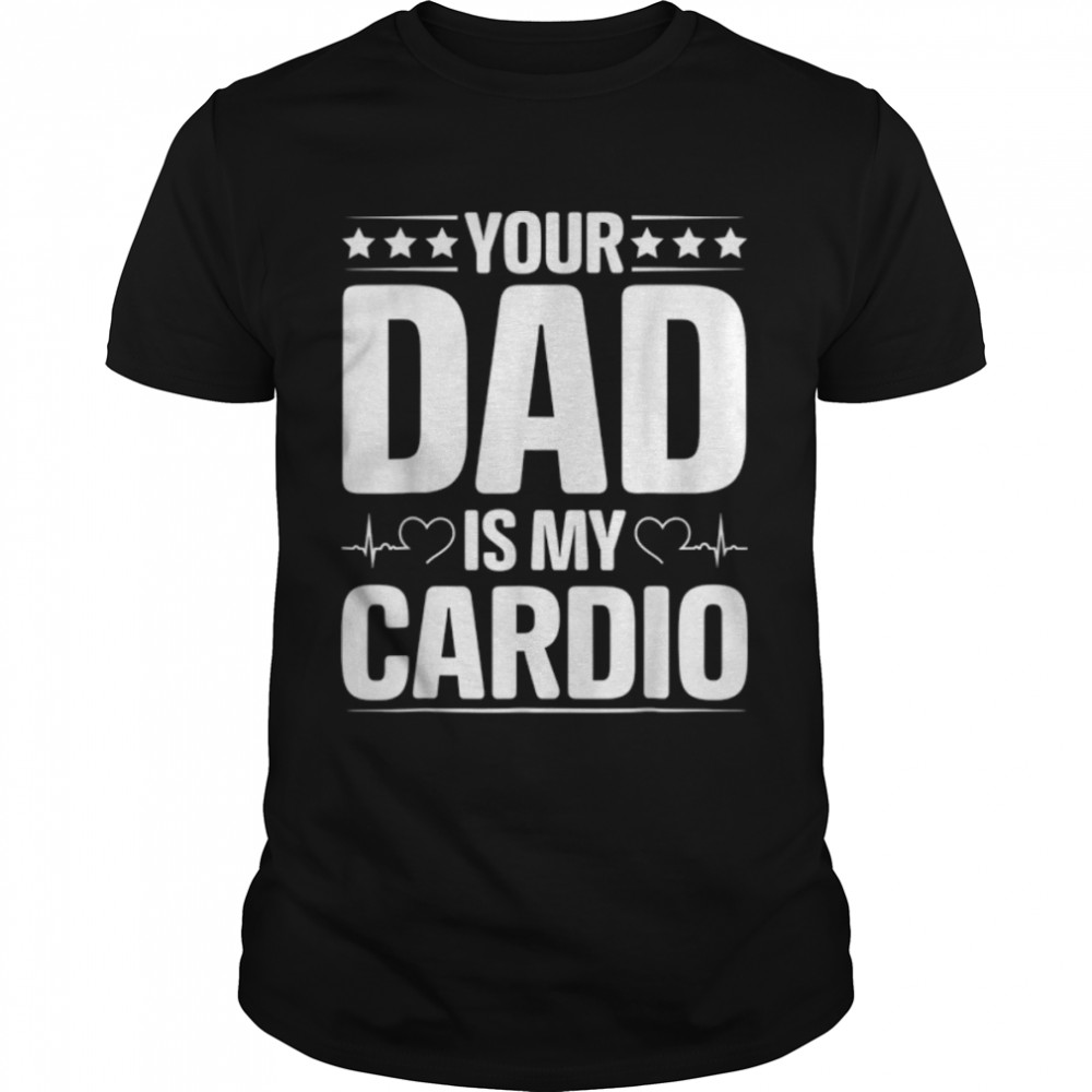 YOUR DAD IS MY CARDIO Romantic Couples Shirt for Her Funny T-Shirt B09ZQYMLZN