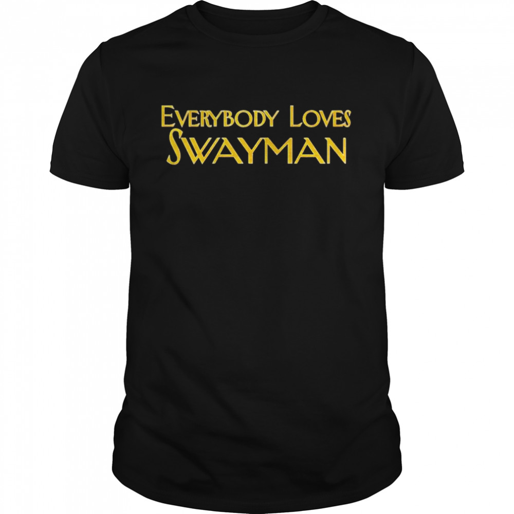everybody loves Swayman shirt