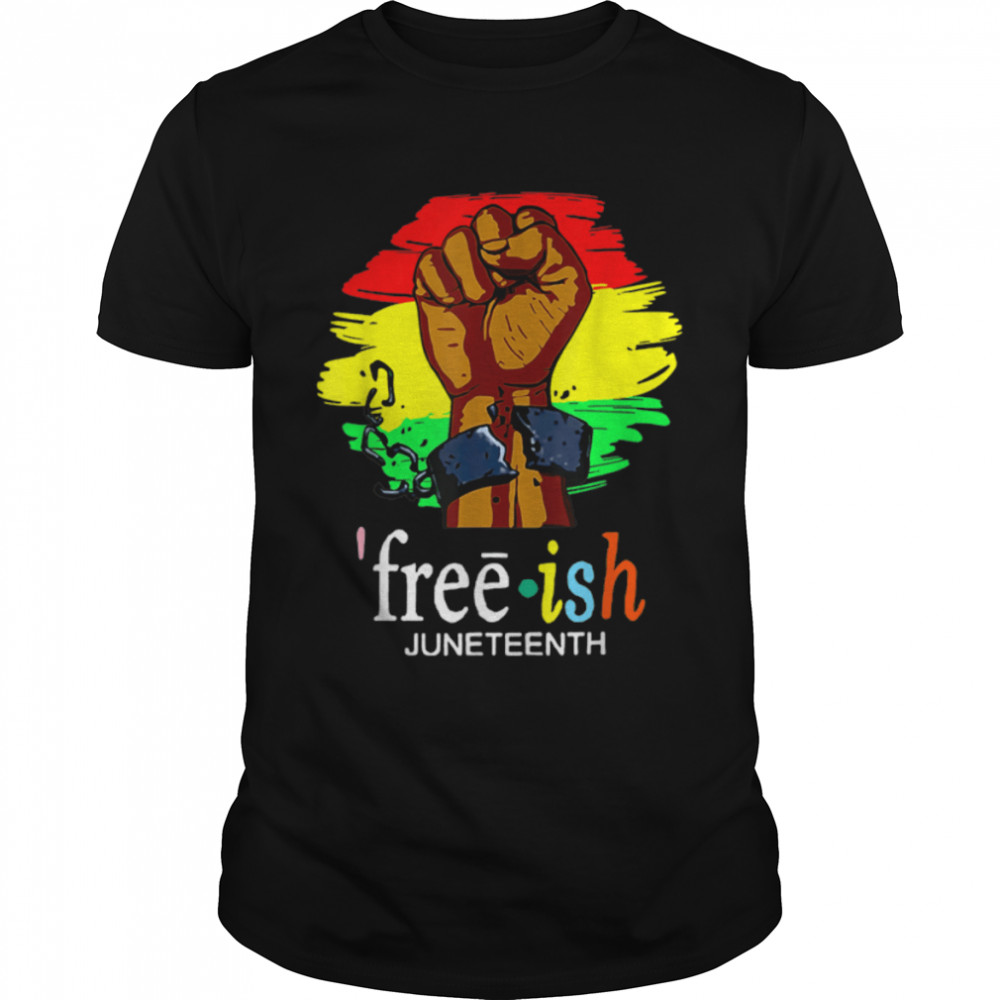 Funny Free Ish Juneteenth Black History Since 1865 T-Shirt B09ZTWQ6K9