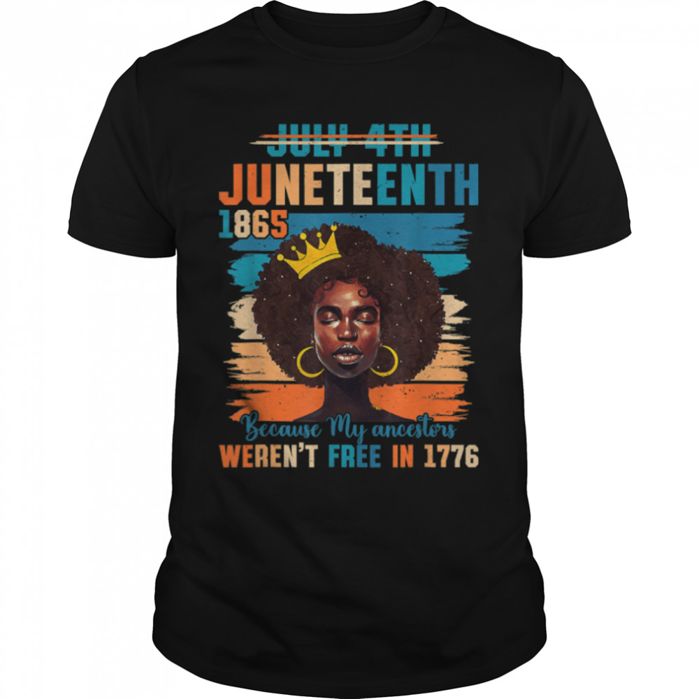 July 4th Juneteenth 1865 Because My Ancestors Proud Black T-Shirt B09ZTYF6C6