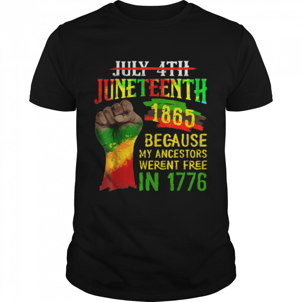 July 4th Juneteenth 1865 Because My Ancestors T-Shirt B09ZTW2884