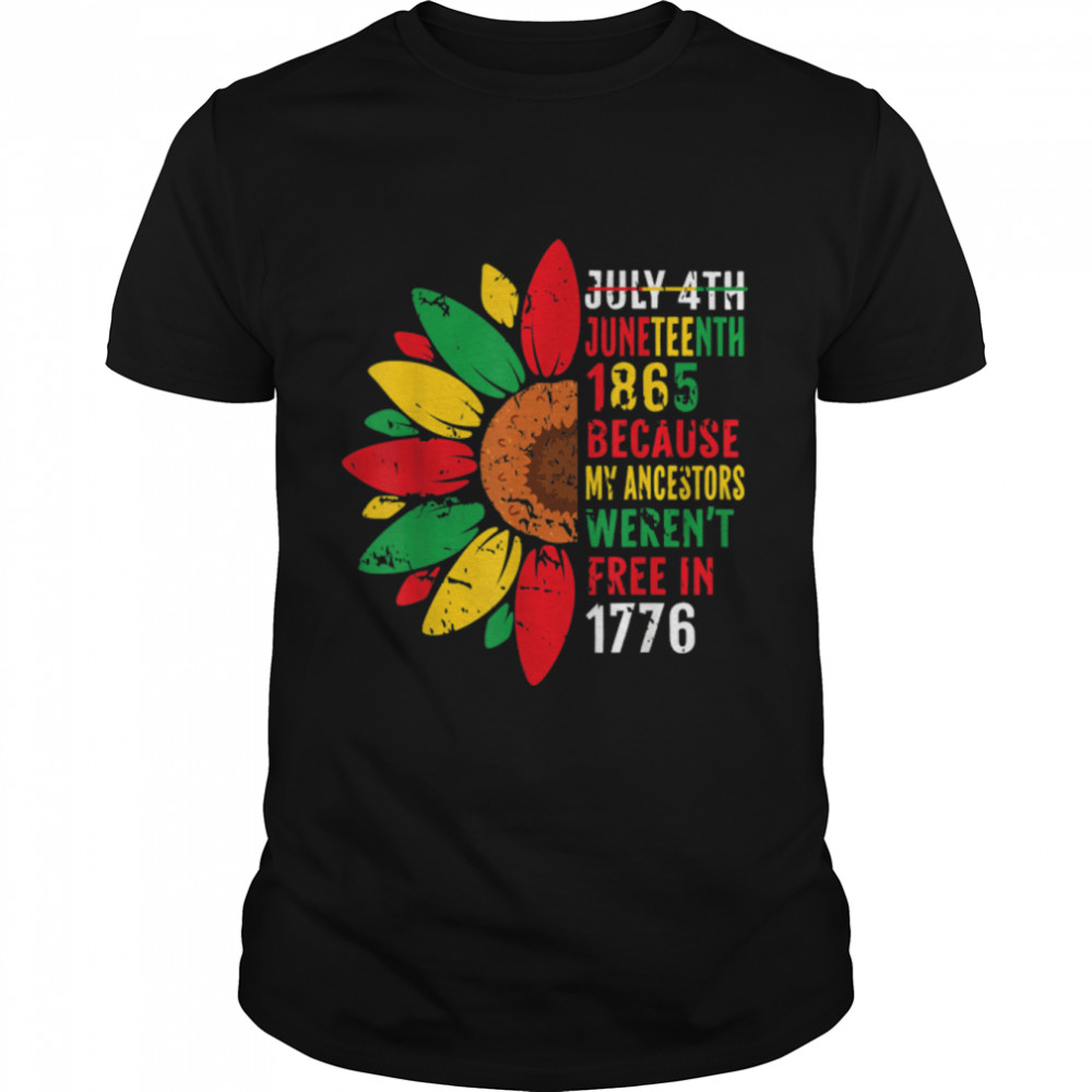 Juneteenth 1865 Because My Ancestors Weren't Free T-Shirt B09ZTXDBS6