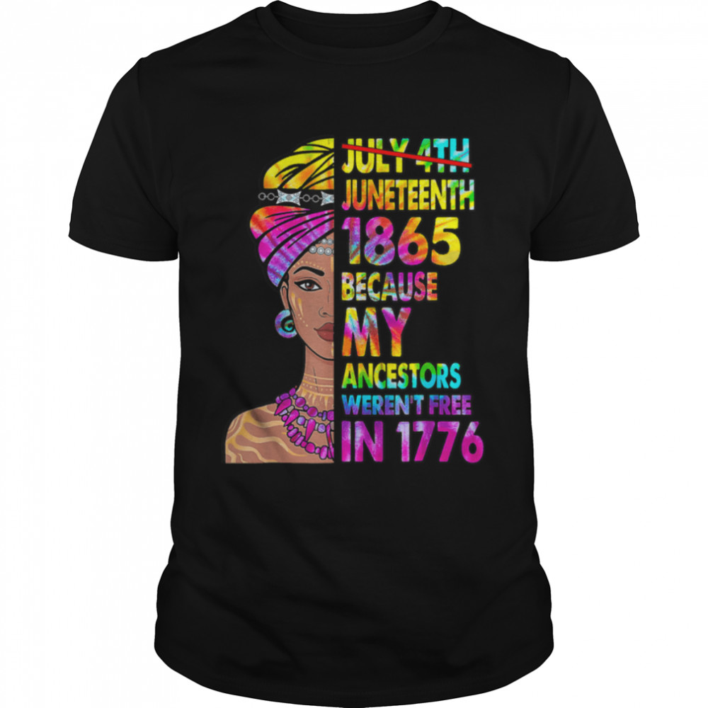 Juneteenth Black Women Because My Ancestor Weren't Free 1776 T-Shirt B09ZTW1Y1T