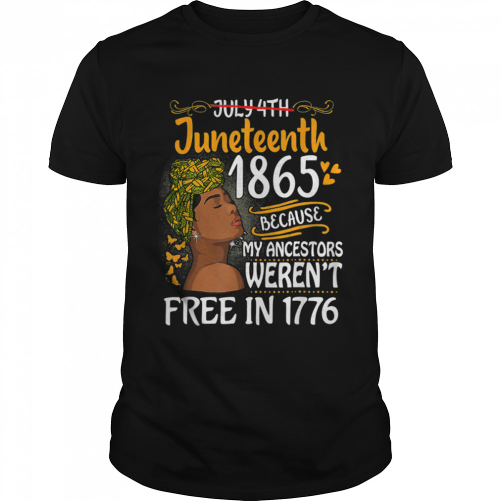 Juneteenth Black Women Because My Ancestor Weren'T Free 1776 T-Shirt B09Ztw57Cr