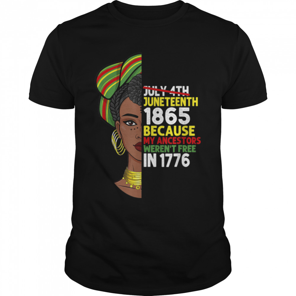 Juneteenth Black Women Because My Ancestor Weren't Free 1776 T-Shirt B09ZTX7SHB