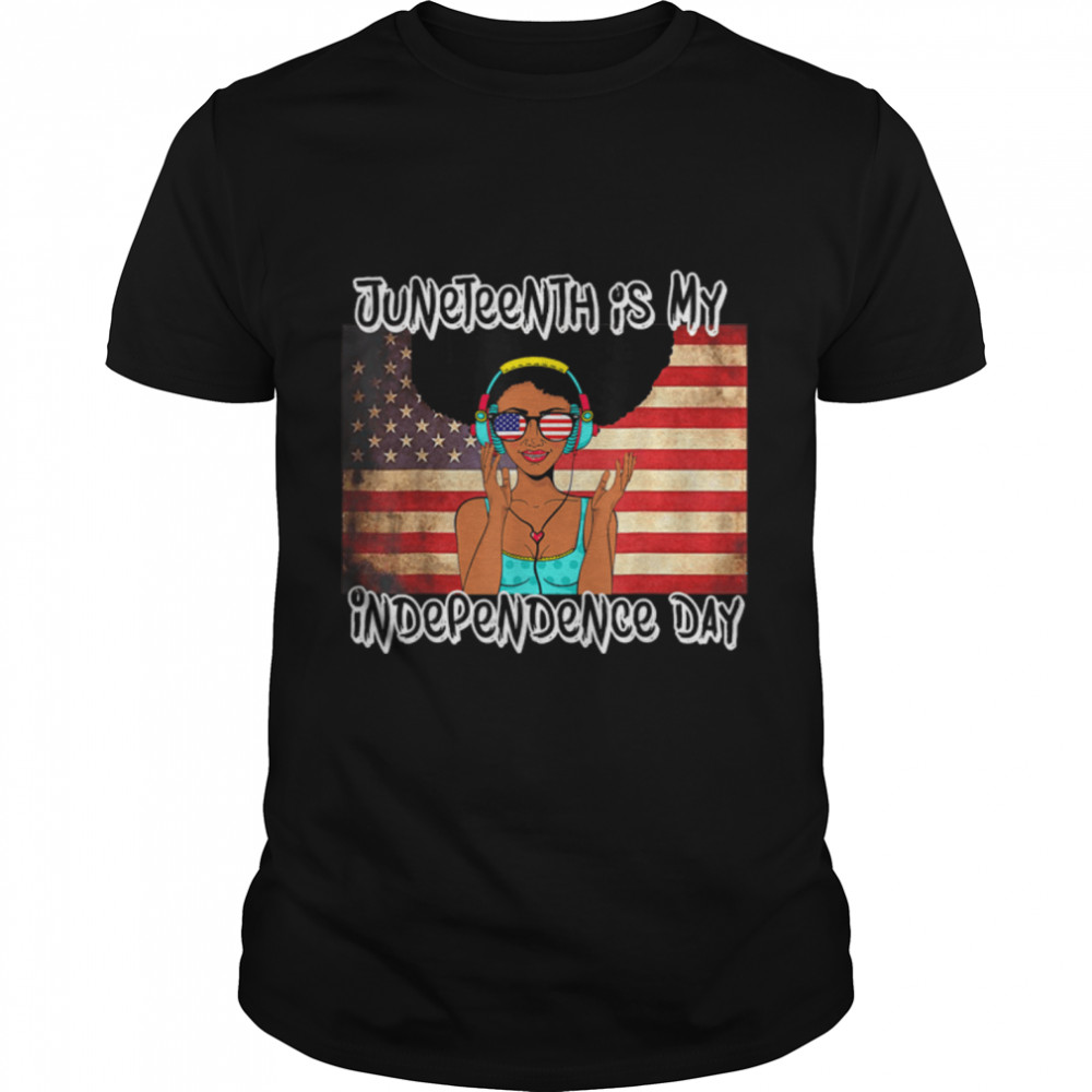 Juneteenth Is My Independence Day American American Flag T-Shirt B09ZV1P4LC