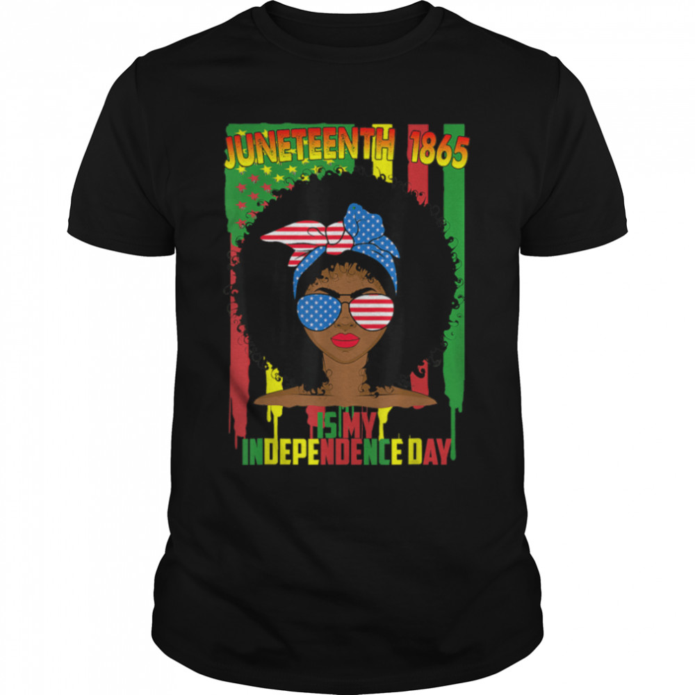 Juneteenth Is My Independence Day Black African American T-Shirt B09ZTYTXWS