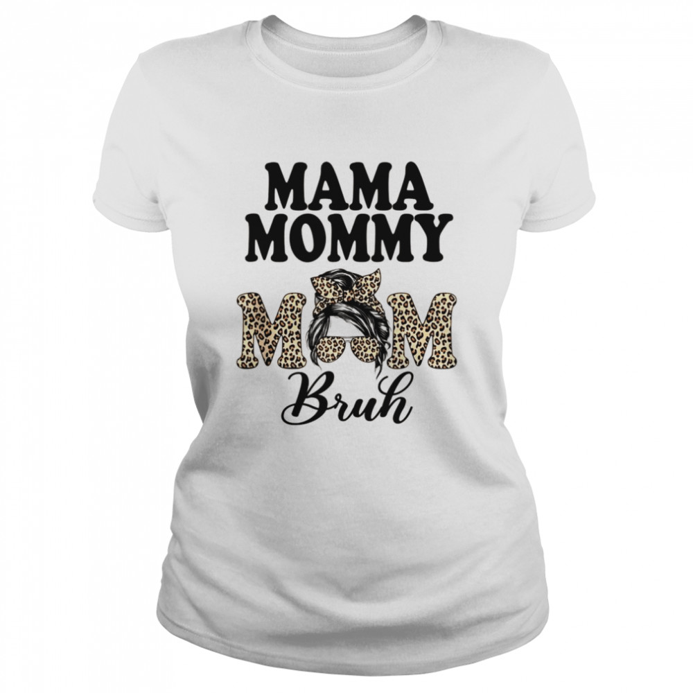 Mama Mommy Mom Bruh Messy Bun Leopard Mother’s Day Classic Women's T-shirt