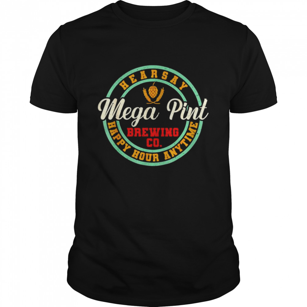 Mega Pint Brewing Co Hearsay happy hour anytime shirt