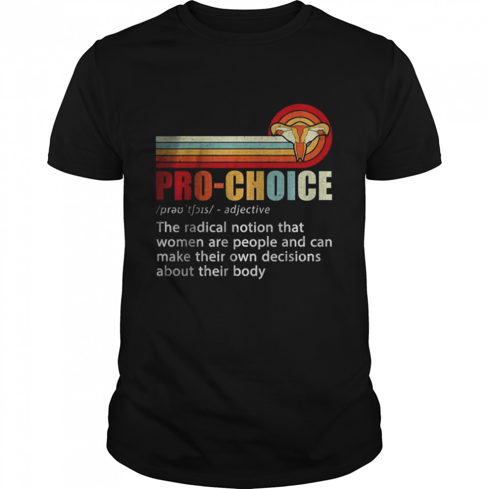 Pro Choice Definition Feminist Women’s Rights My Body Choice T- Classic Men's T-shirt